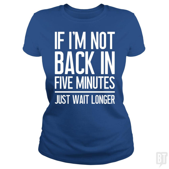 Back In Five Minutes - BustedTees.com