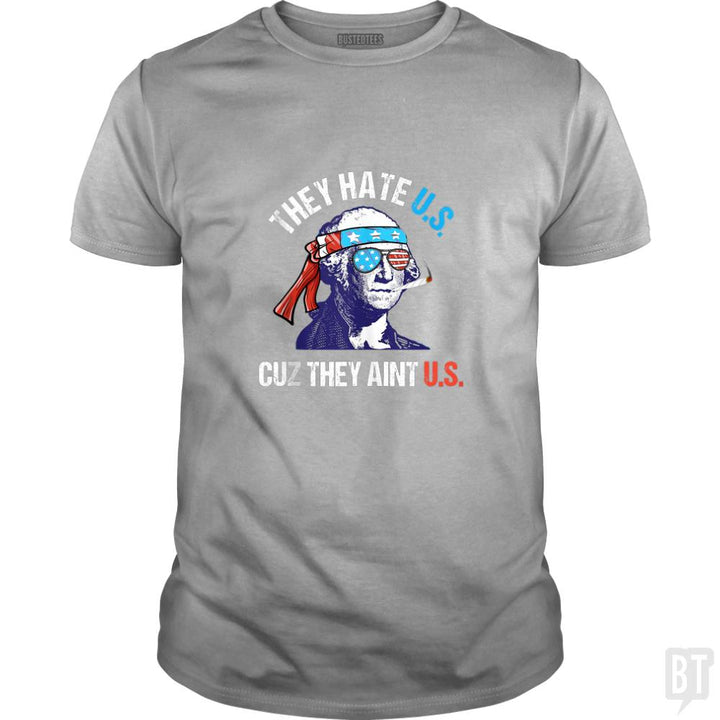 They Hate Us Cuz They Aint Us Funny 4th of July - BustedTees.com