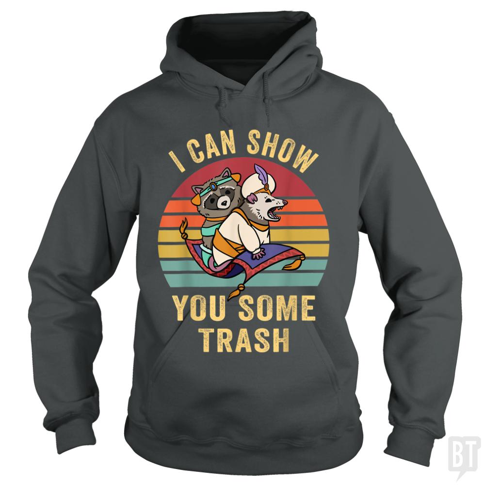 I Can Show You Some Trash - BustedTees.com