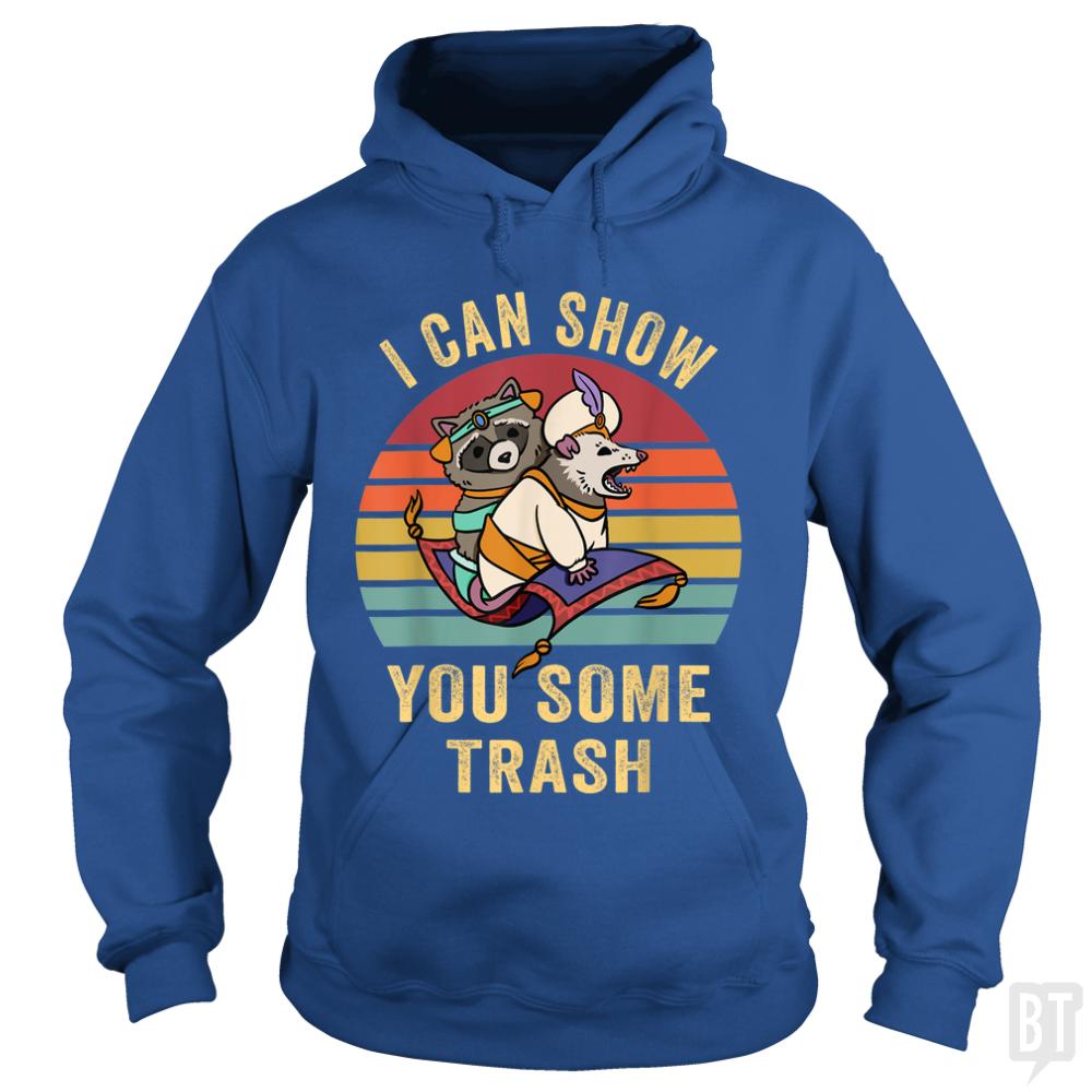 I Can Show You Some Trash - BustedTees.com