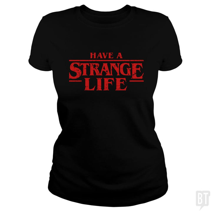 Have a strange life! - BustedTees.com