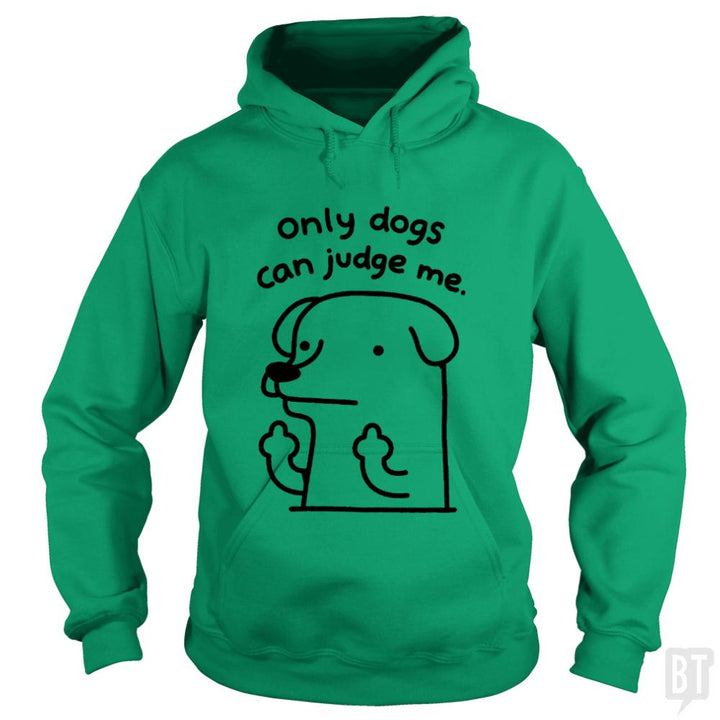 Only Dogs Can Judge Me - BustedTees.com