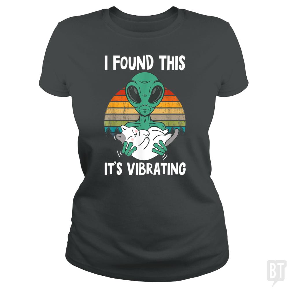 I Found This It's Vibrating Funny Alien and Cat Vi - BustedTees.com