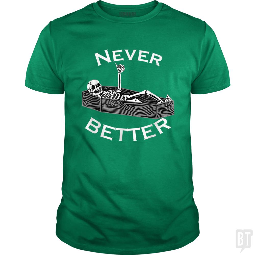 Never Better Coffin - BustedTees.com