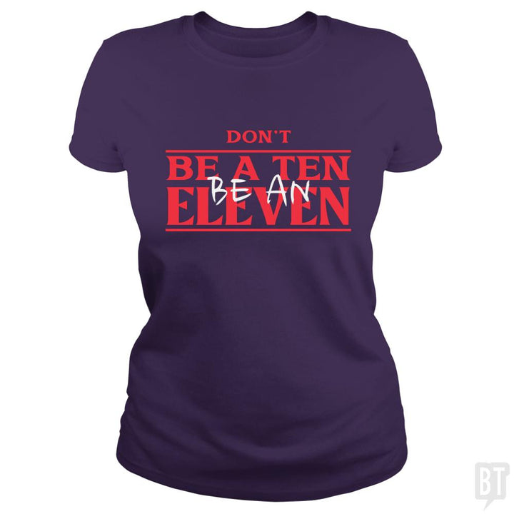 Dont Be A Ten Be An Eleven - BustedTees.com