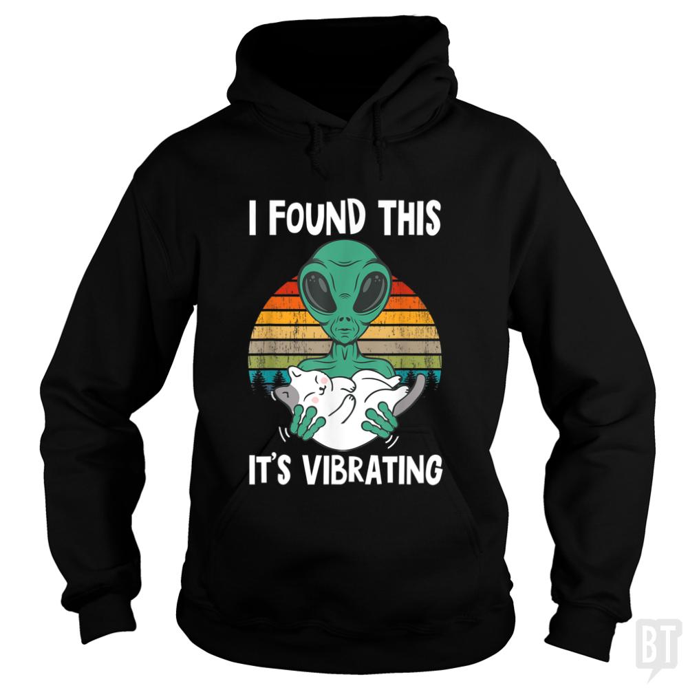 I Found This It's Vibrating Funny Alien and Cat Vi - BustedTees.com