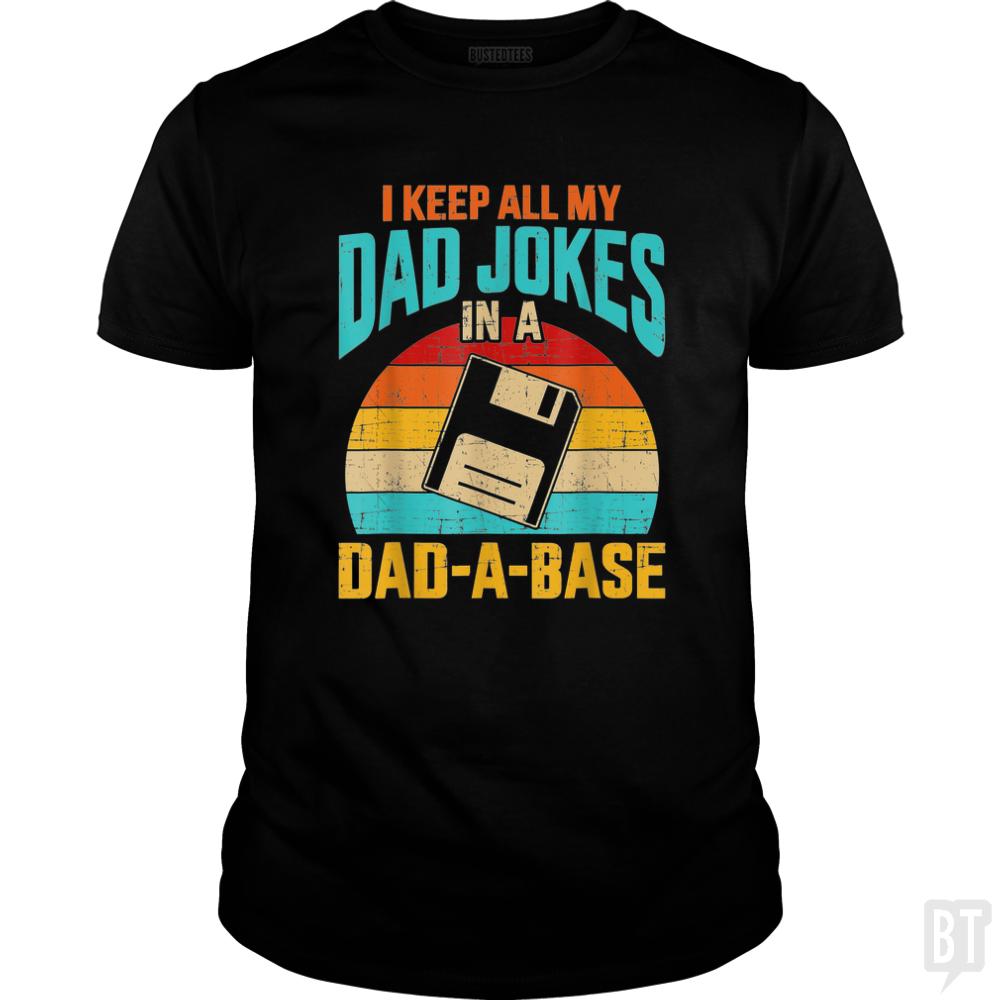 I Keep All My Dad Jokes In A Dad-A-Base - BustedTees.com