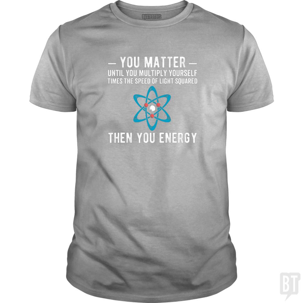 You Matter Until You Multiply - BustedTees.com