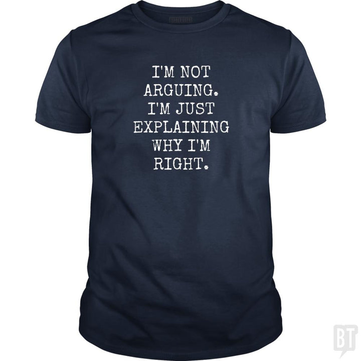 Im Not Arguing - BustedTees.com