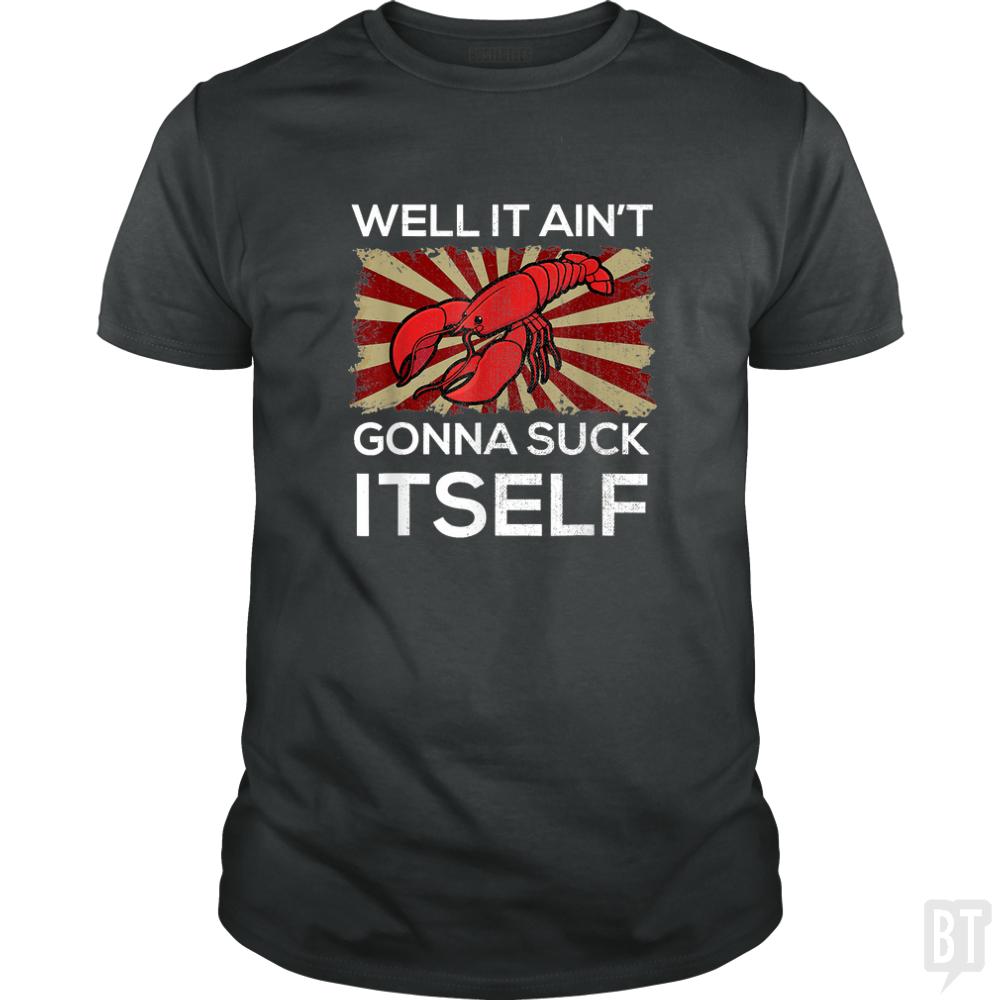 Aint Gonna Suck Itself - BustedTees.com