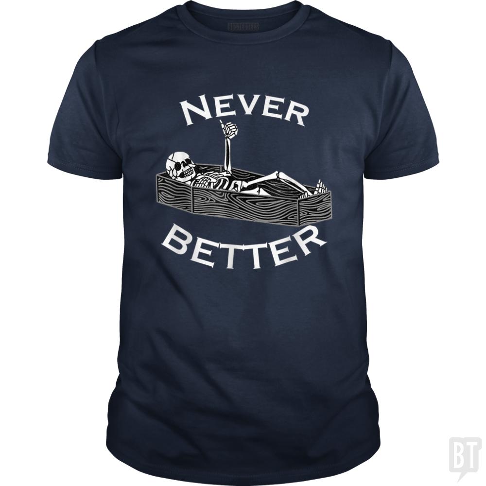 Never Better Coffin - BustedTees.com