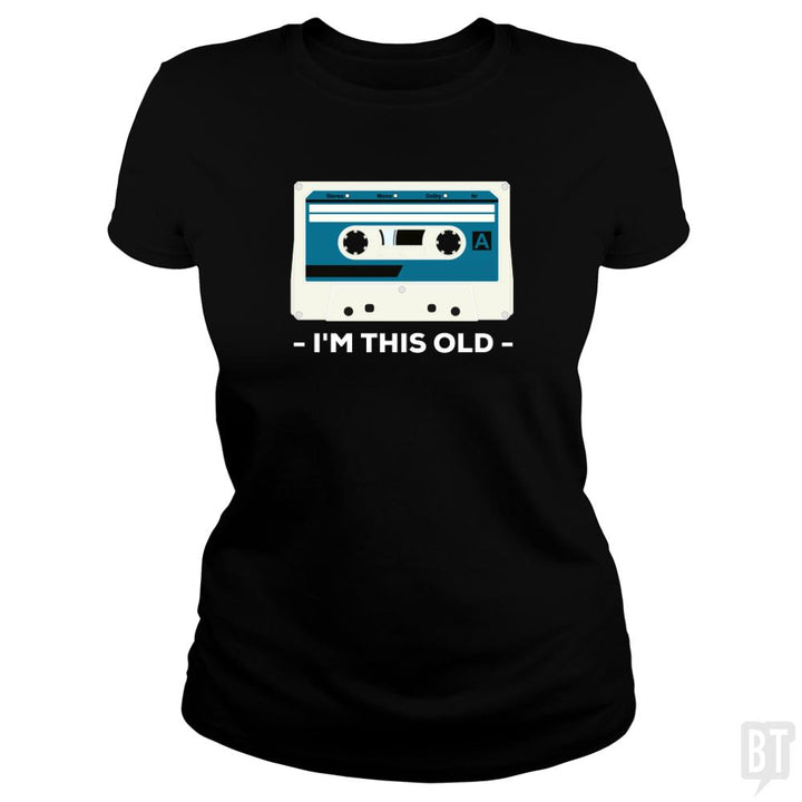 I'm This Old. The Musicassette from 80-90s. - BustedTees.com