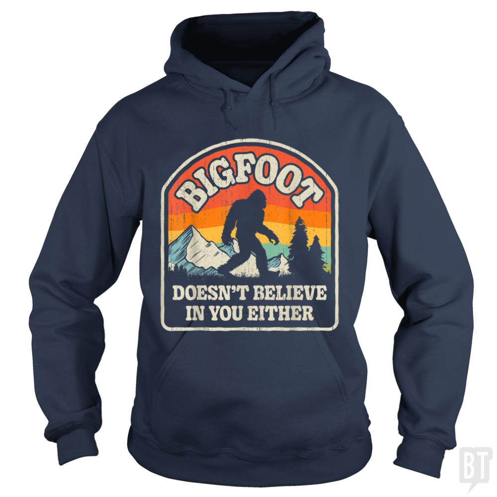 Bigfoot Doesnt Believe In You Either - BustedTees.com