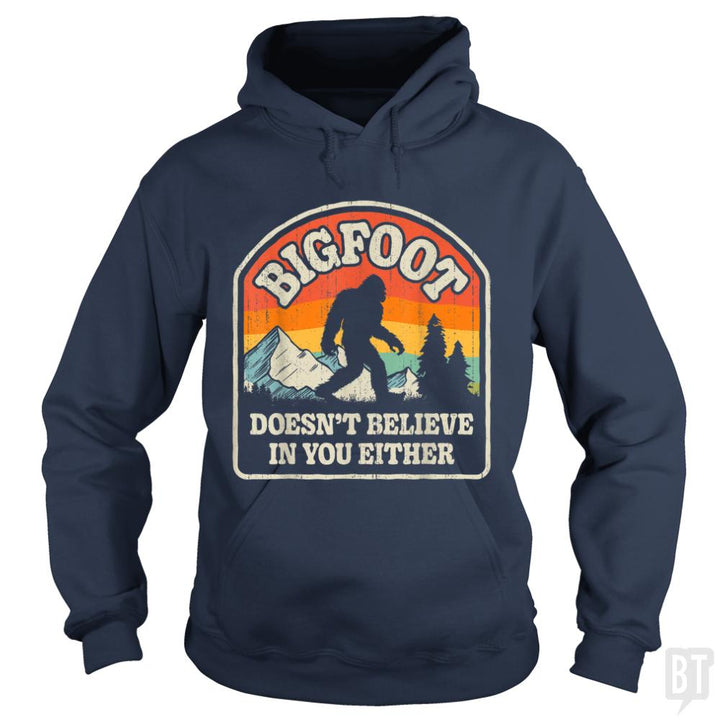 Bigfoot Doesnt Believe In You Either - BustedTees.com