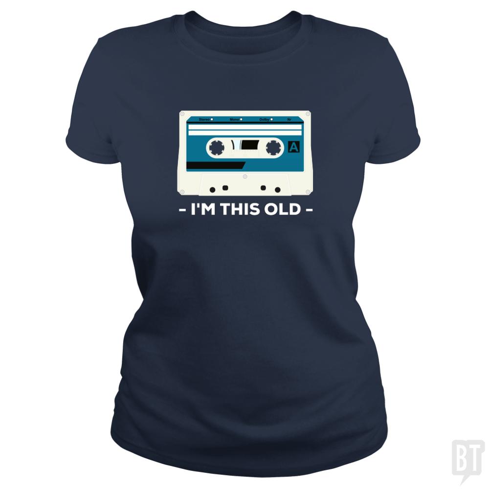 I'm This Old. The Musicassette from 80-90s. - BustedTees.com