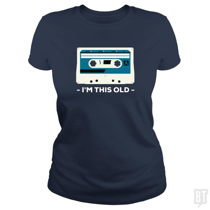I'm This Old. The Musicassette from 80-90s. - BustedTees.com