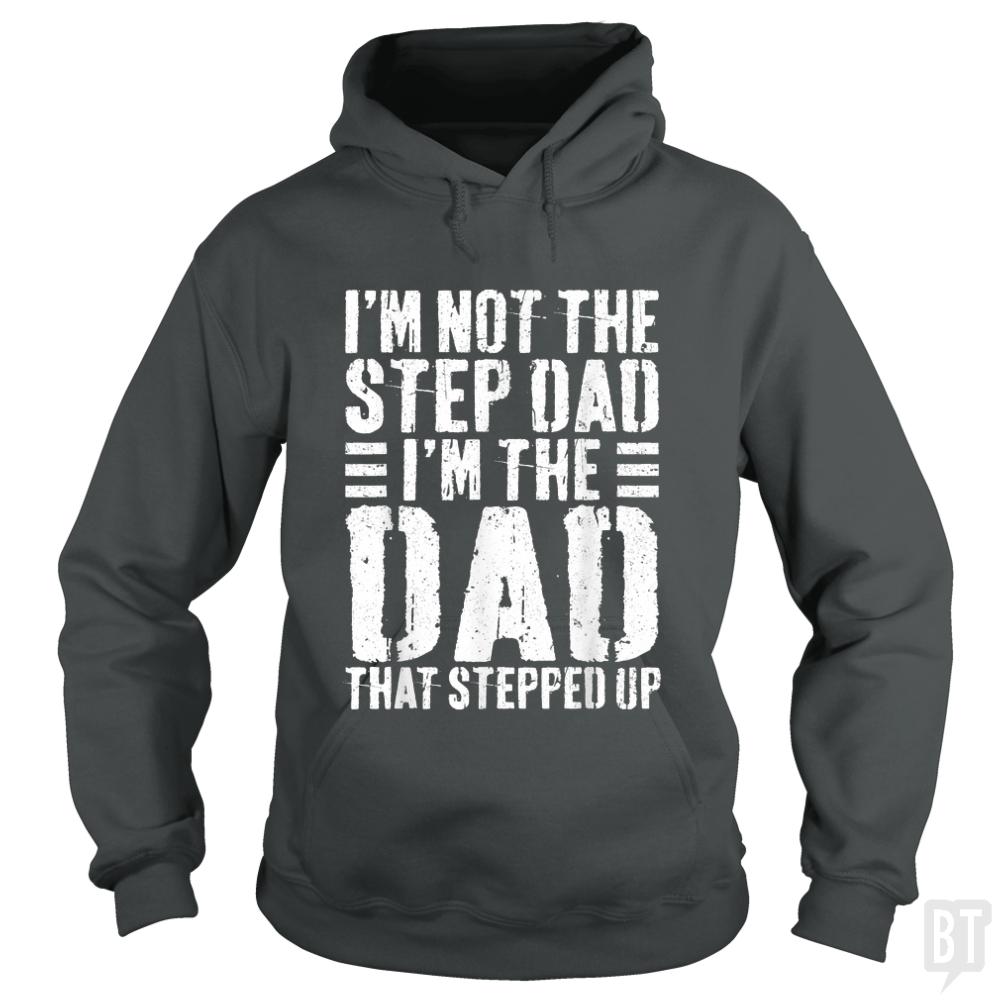 Mens Im Not The Step Dad Im The Dad That Stepped - BustedTees.com
