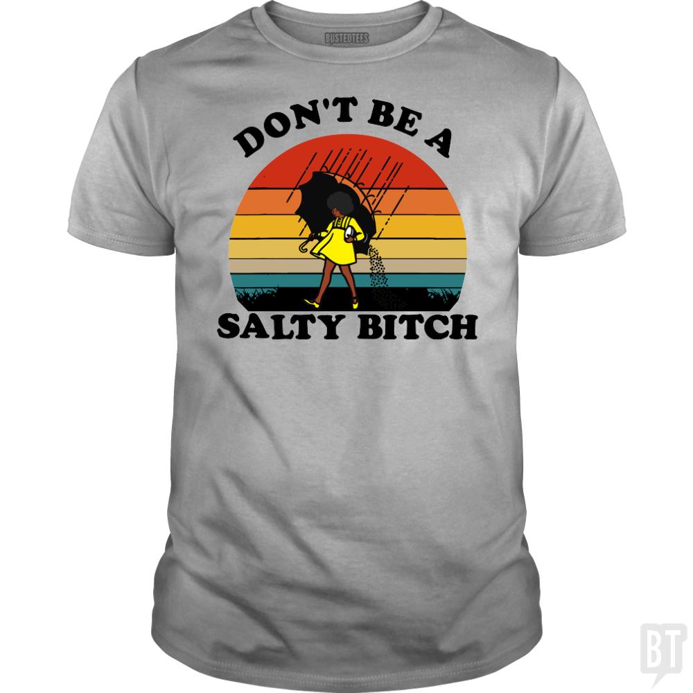 Don't Be A Salty Bitch - BustedTees.com
