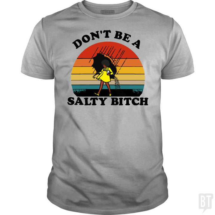 Don't Be A Salty Bitch - BustedTees.com