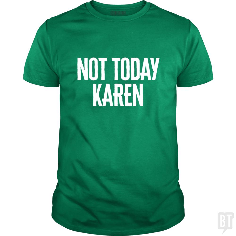 Not Today Karen - Funny Karen Meme & Millennial Qu - BustedTees.com