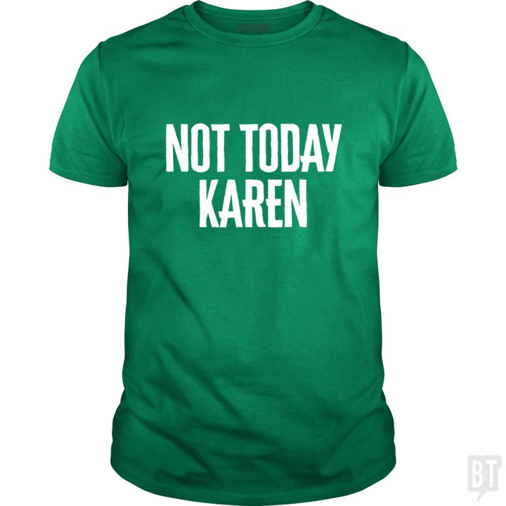 Not Today Karen - Funny Karen Meme & Millennial Qu - BustedTees.com