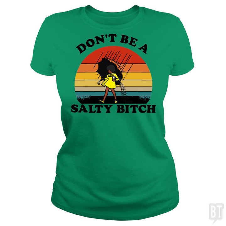 Don't Be A Salty Bitch - BustedTees.com