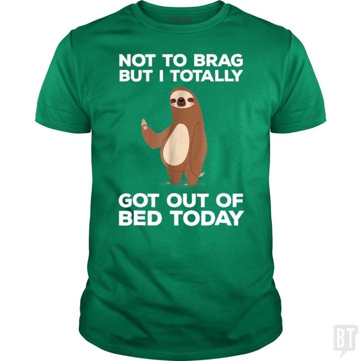 Got Out Of Bed Today - BustedTees.com