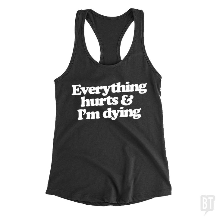 Everything Hurts And I'm Dying Tank Tops - BustedTees.com