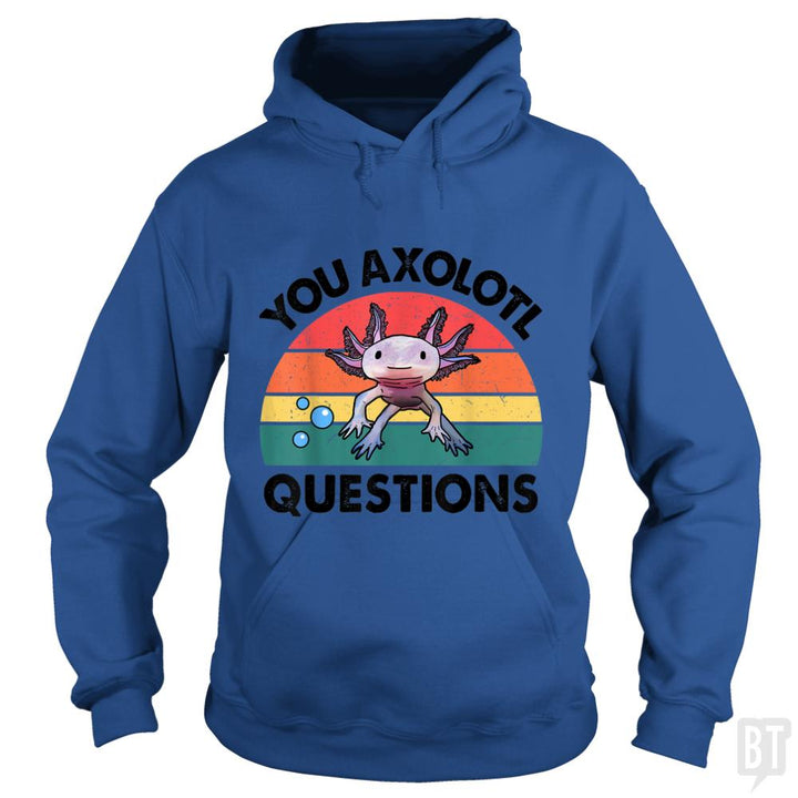 You Axolotl Question - BustedTees.com