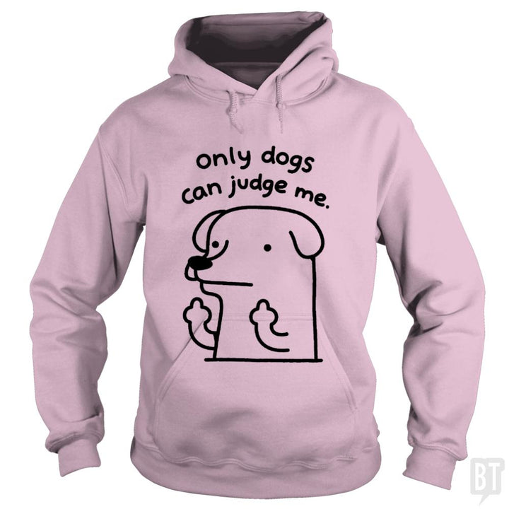 Only Dogs Can Judge Me - BustedTees.com