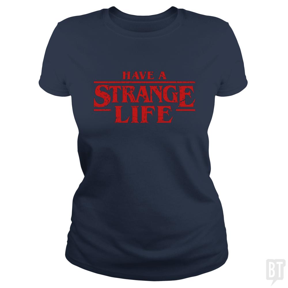 Have a strange life! - BustedTees.com