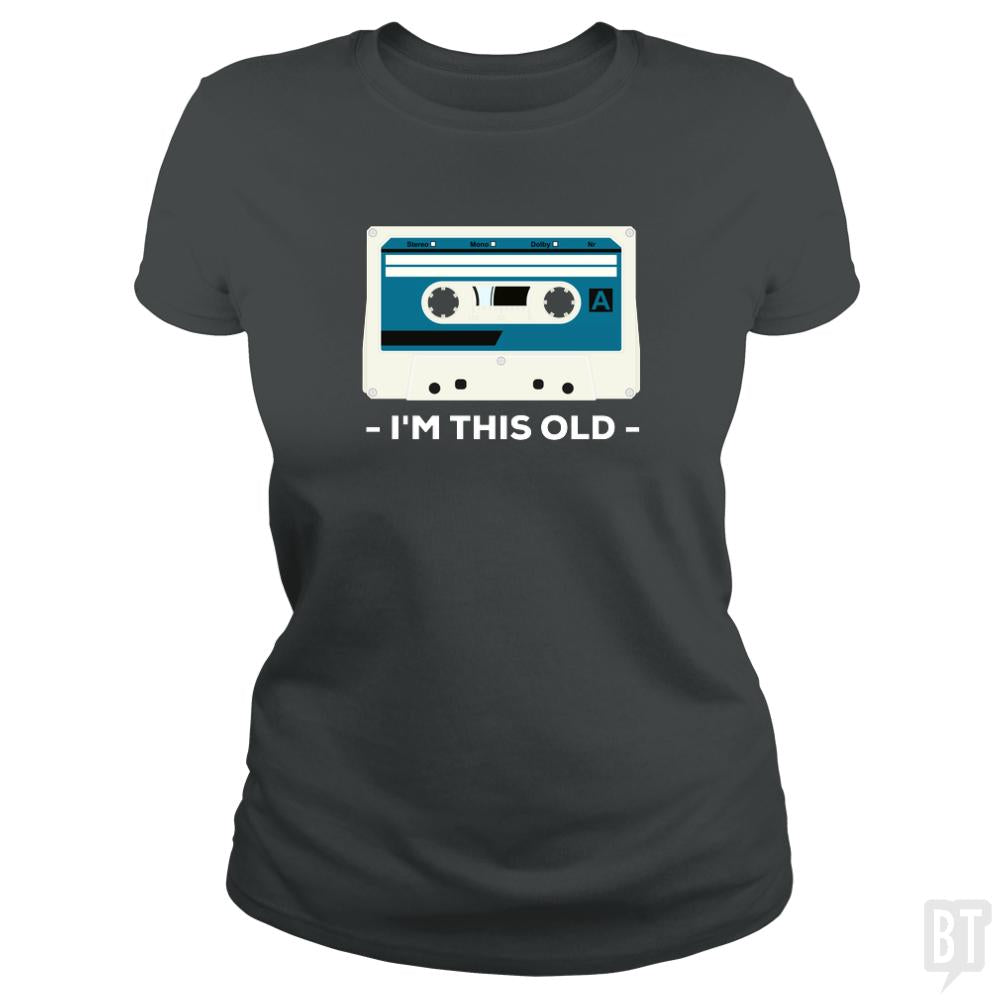 I'm This Old. The Musicassette from 80-90s. - BustedTees.com