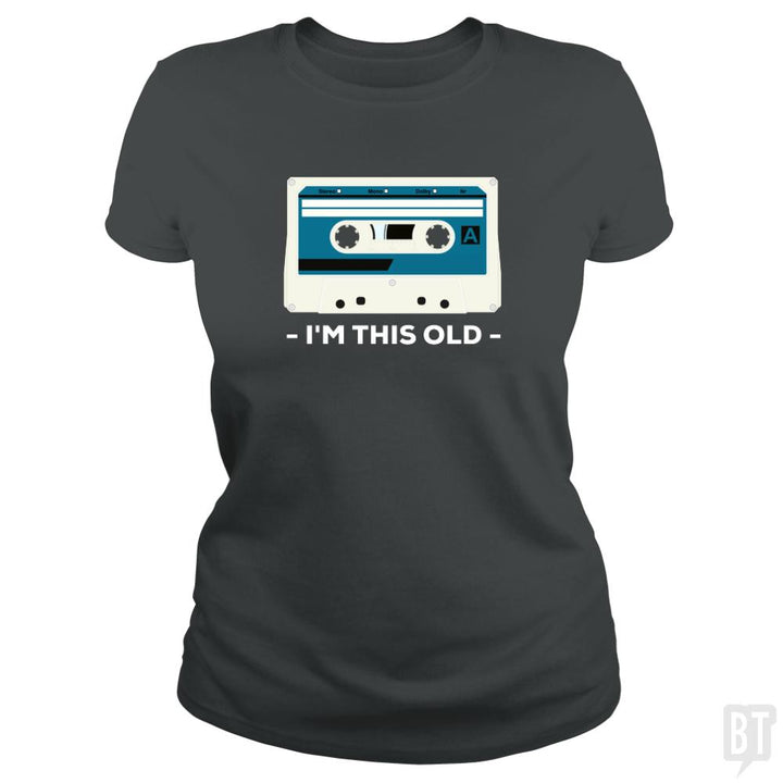 I'm This Old. The Musicassette from 80-90s. - BustedTees.com