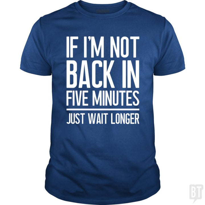 Back In Five Minutes - BustedTees.com