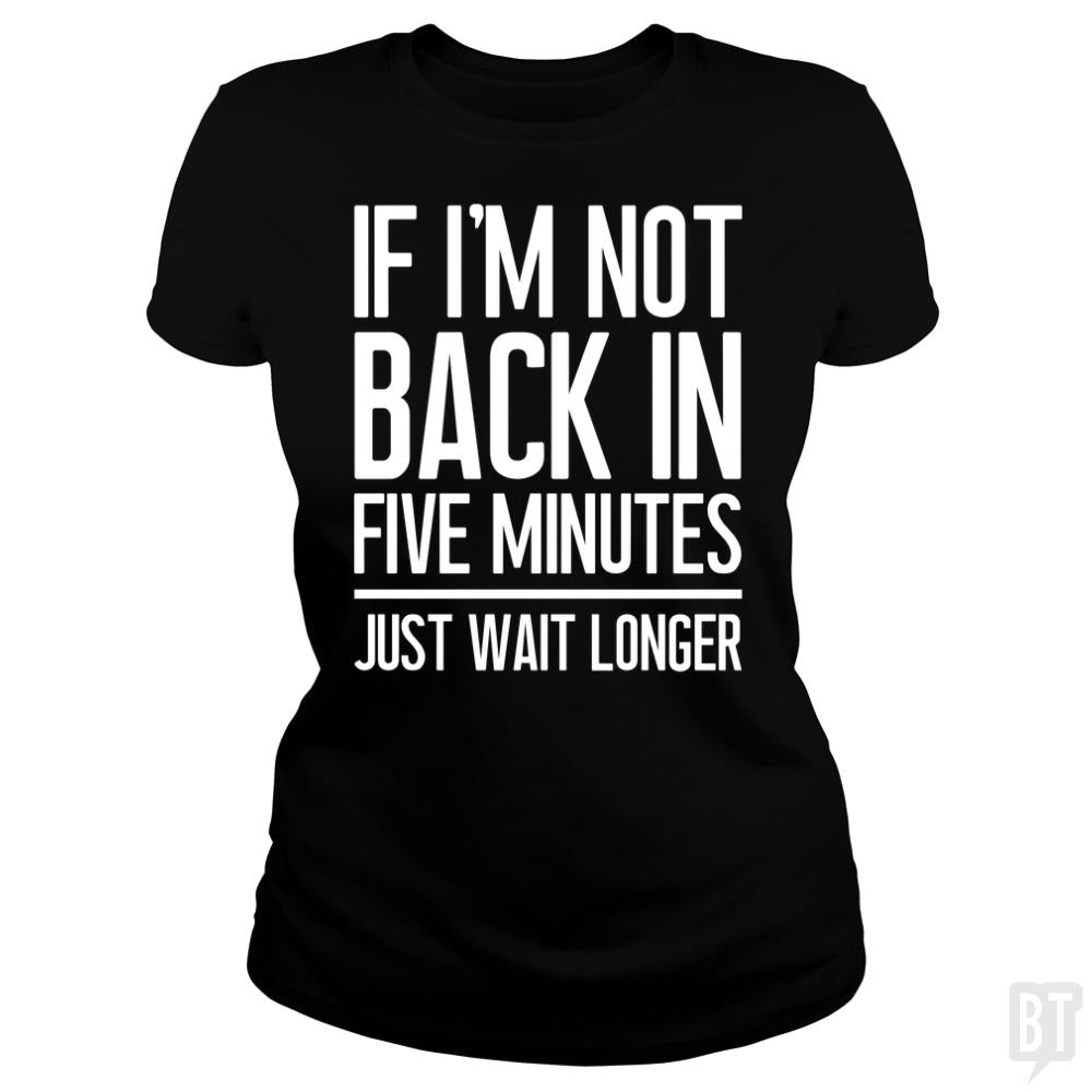 Back In Five Minutes - BustedTees.com
