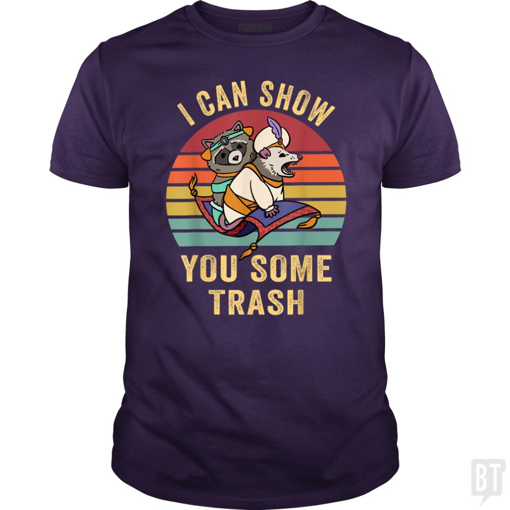 I Can Show You Some Trash - BustedTees.com