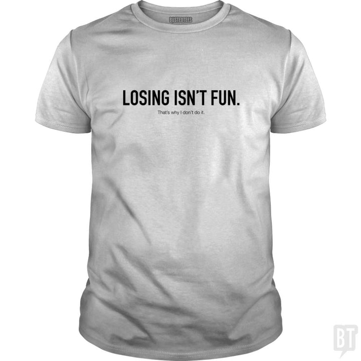 Losing Isnt Fun - BustedTees.com