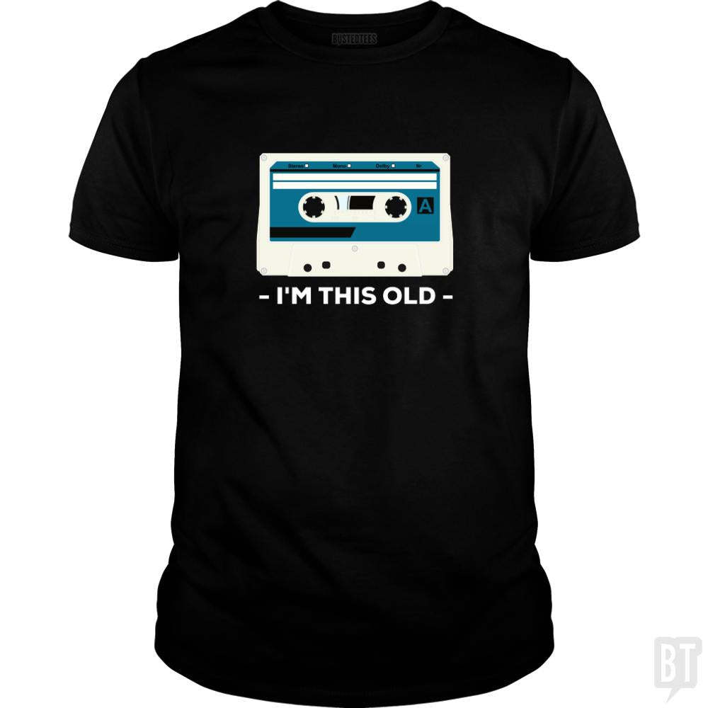 I'm This Old. The Musicassette from 80-90s. - BustedTees.com