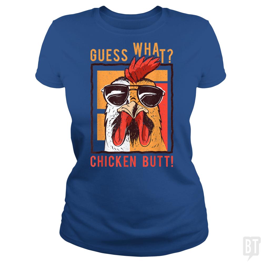 Guess What Chicken Butt - BustedTees.com
