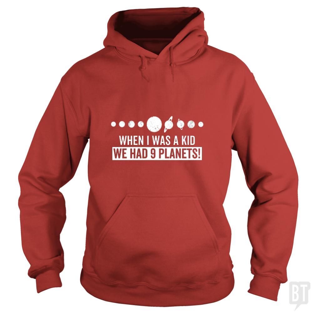 when i was a kid we had 9 planets - BustedTees.com