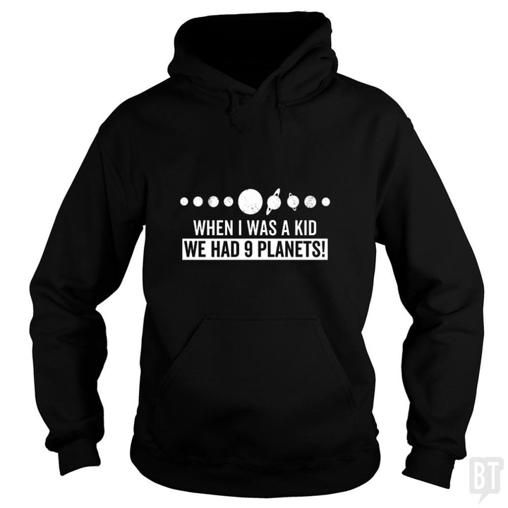when i was a kid we had 9 planets - BustedTees.com