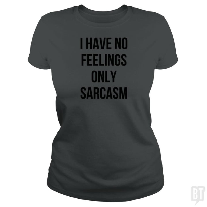 I Have No Feelings Only Sarcasm - BustedTees.com