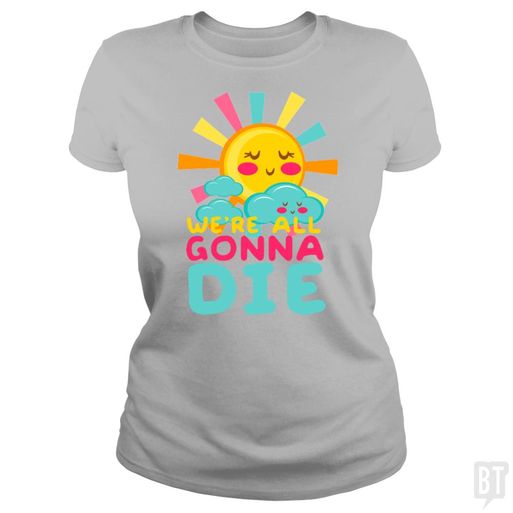 We're All Gonna Die