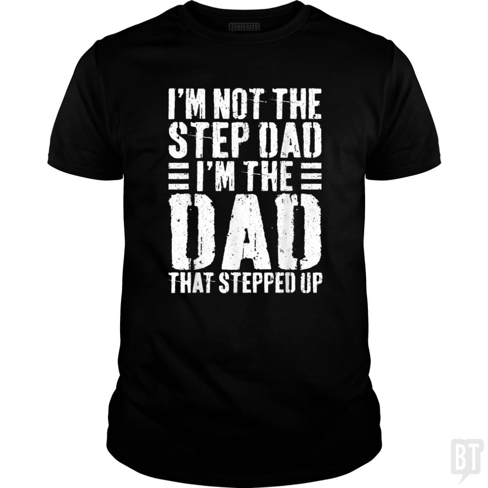 Mens Im Not The Step Dad Im The Dad That Stepped - BustedTees.com
