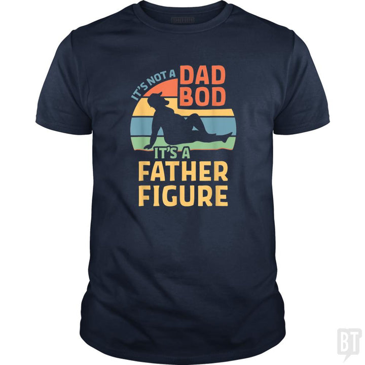 Mens Its Not a Dad Bod Its a Father Figure - BustedTees.com
