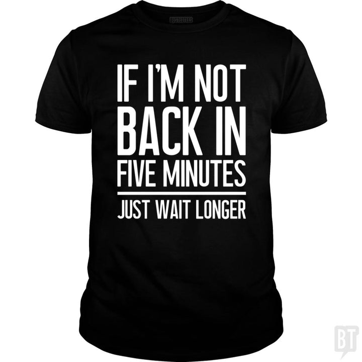 Back In Five Minutes - BustedTees.com
