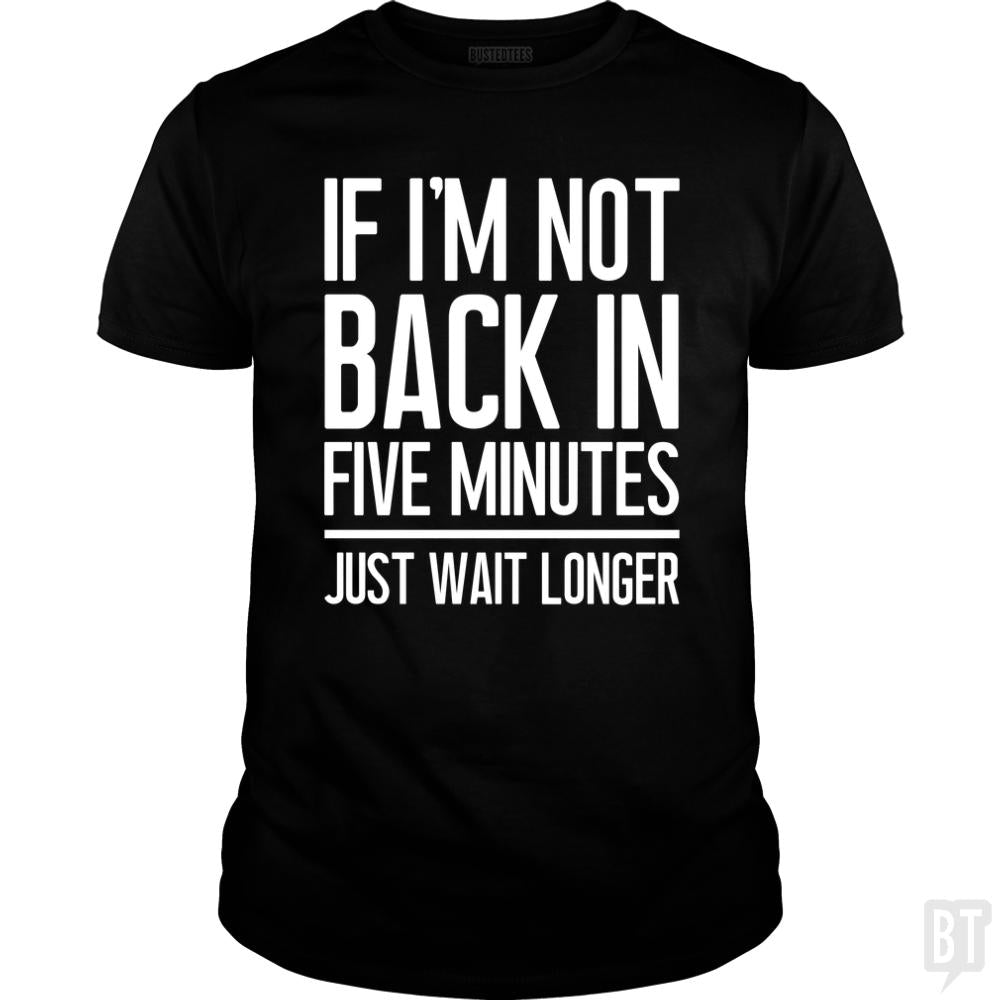 Back In Five Minutes - BustedTees.com