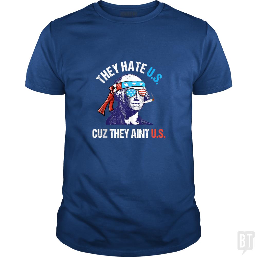 They Hate Us Cuz They Aint Us Funny 4th of July - BustedTees.com