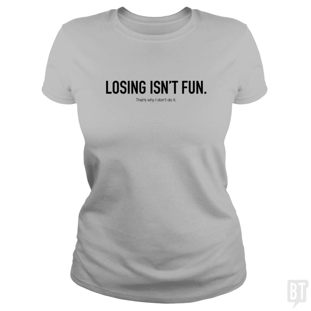 Losing Isnt Fun - BustedTees.com