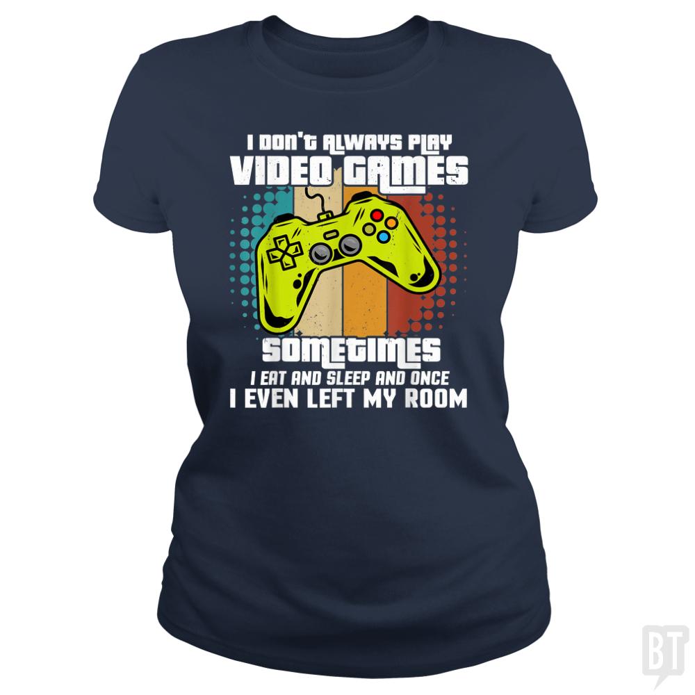 I DONT ALWAYS PLAY VIDEO GAMES - BustedTees.com